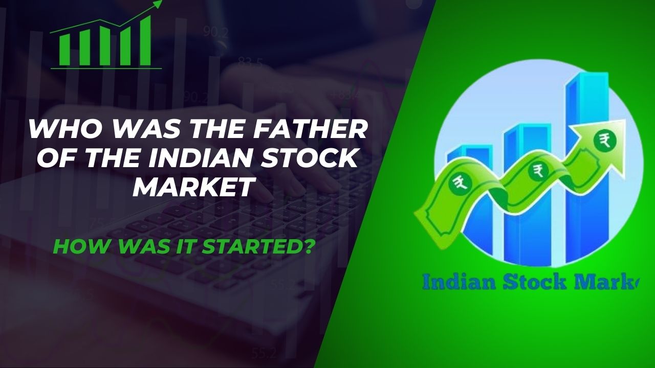 Who Was the Father of the Indian Stock Market and How Was It Started?